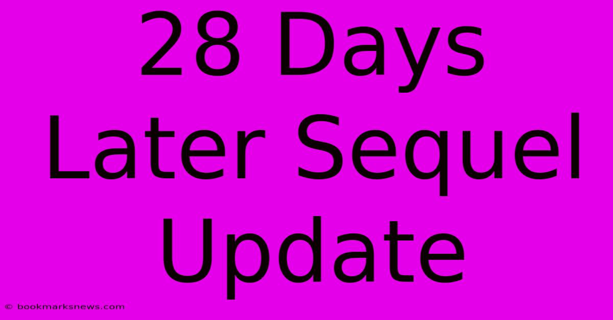 28 Days Later Sequel Update