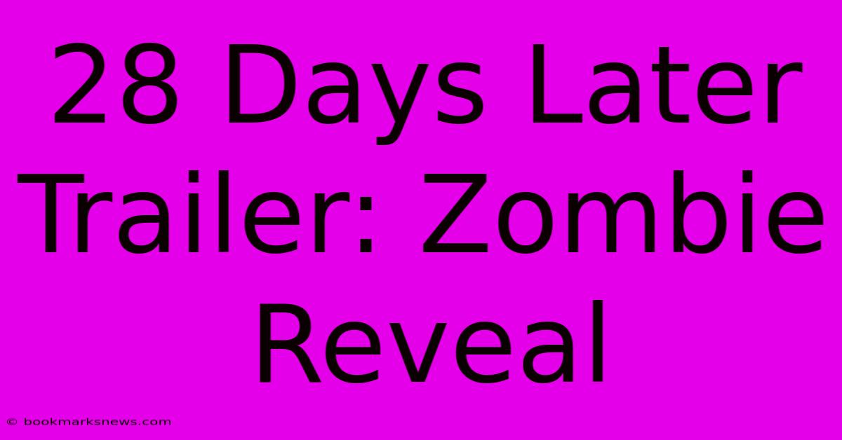 28 Days Later Trailer: Zombie Reveal