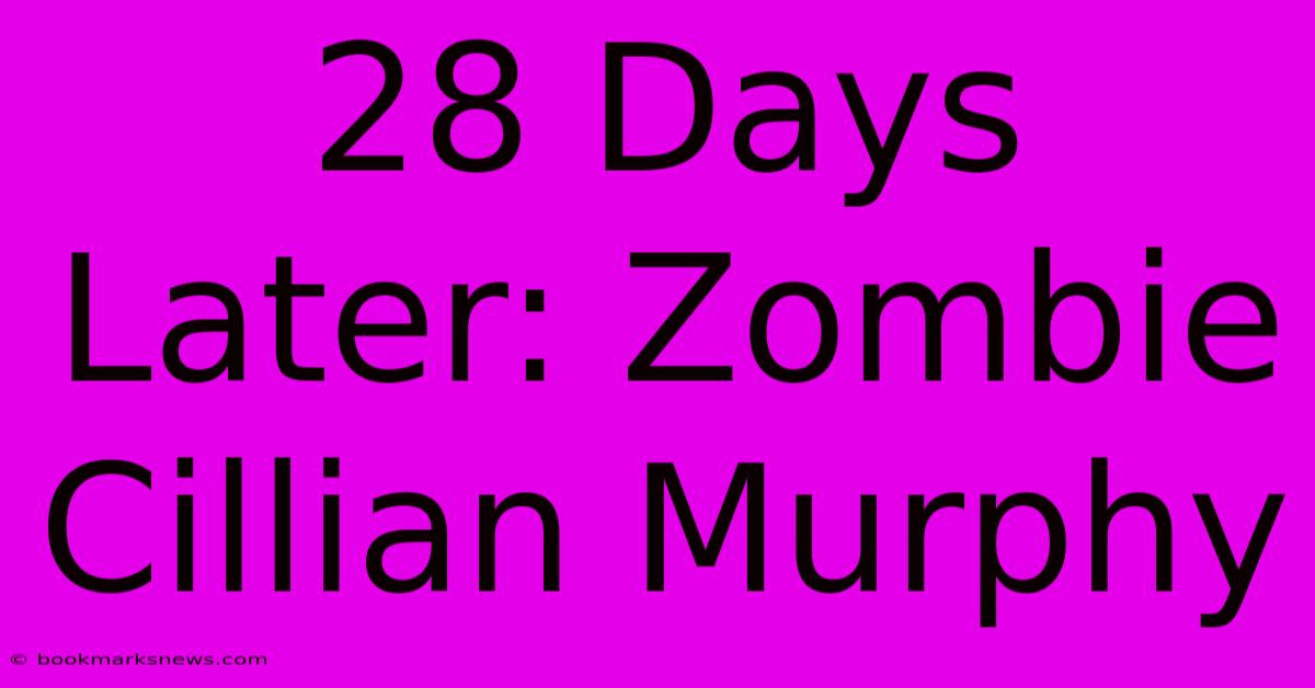 28 Days Later: Zombie Cillian Murphy