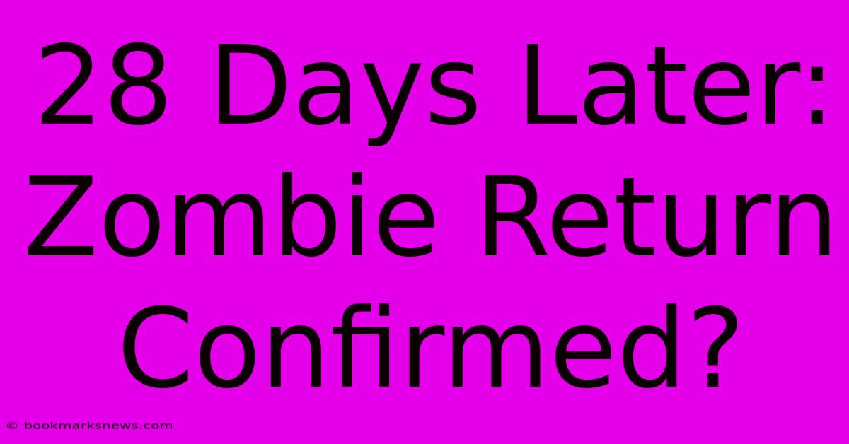 28 Days Later: Zombie Return Confirmed?