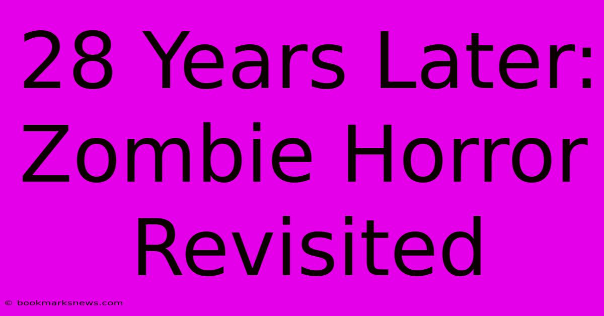 28 Years Later: Zombie Horror Revisited