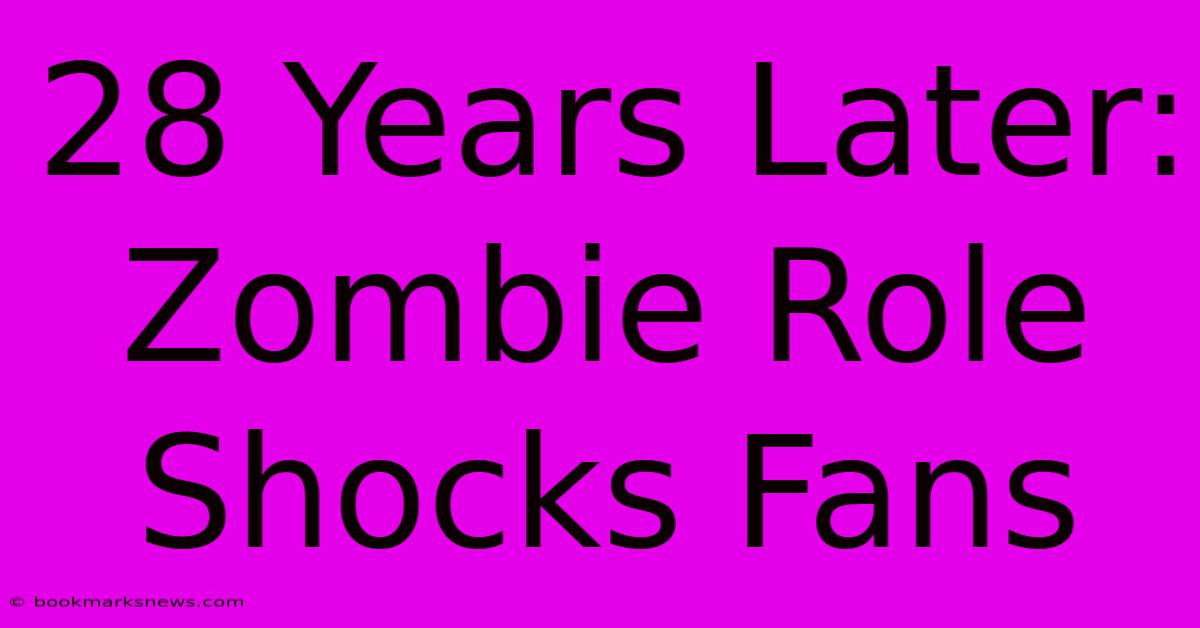 28 Years Later: Zombie Role Shocks Fans