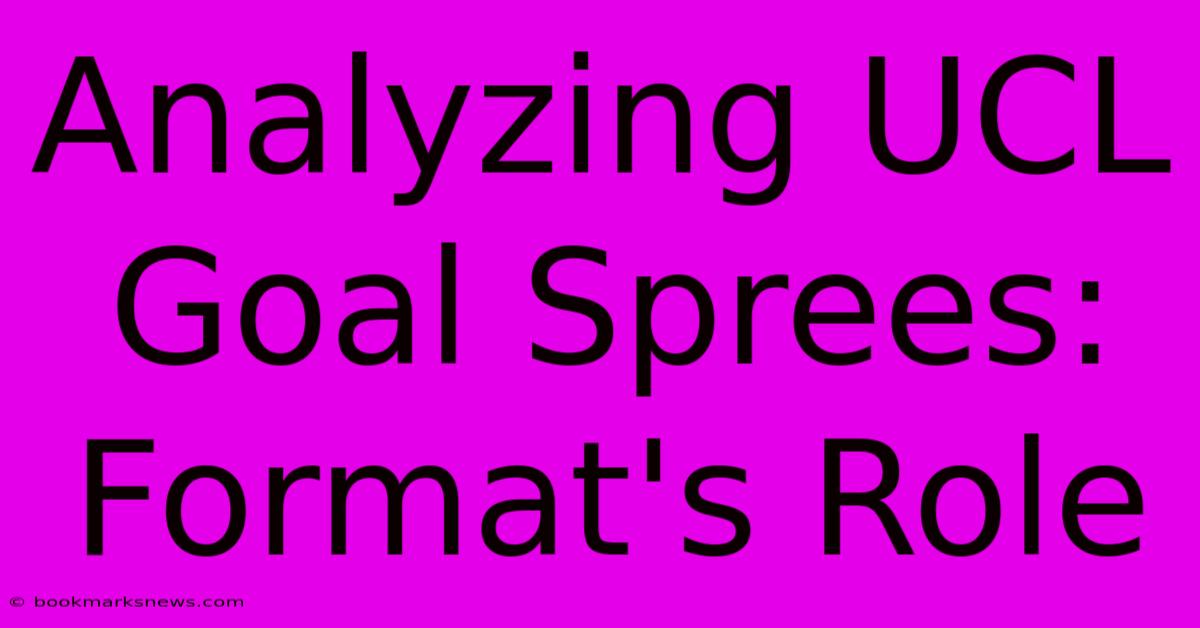 Analyzing UCL Goal Sprees: Format's Role