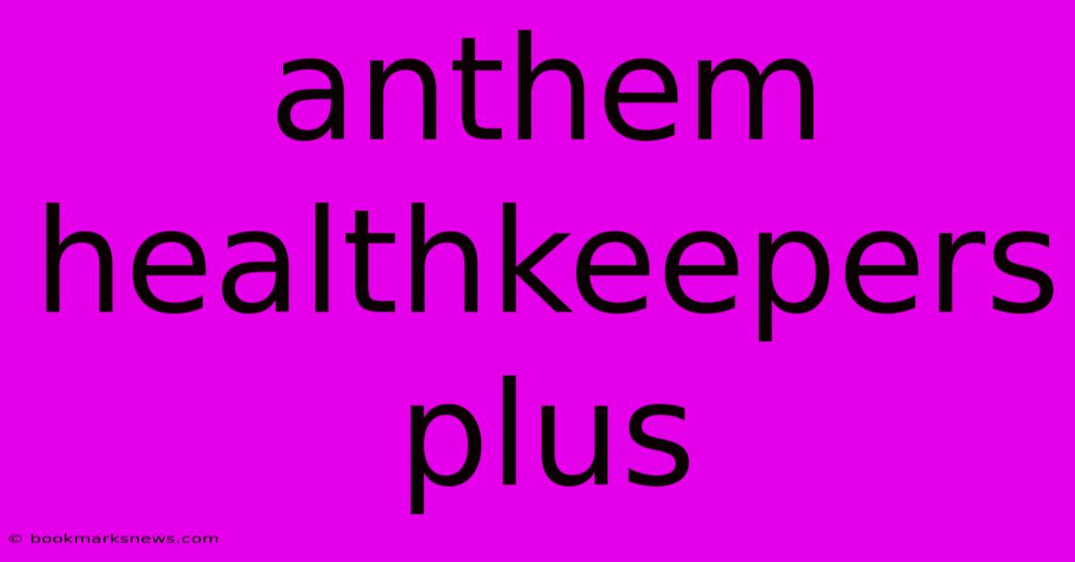 Anthem Healthkeepers Plus