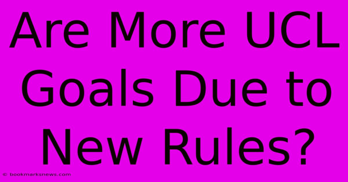 Are More UCL Goals Due To New Rules?