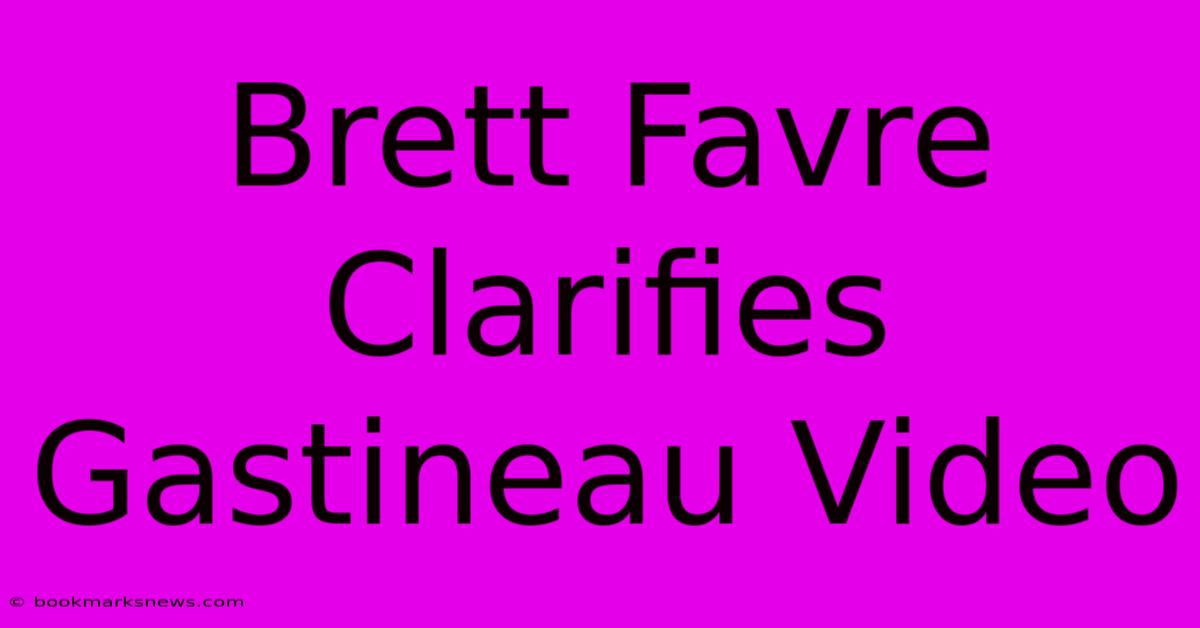 Brett Favre Clarifies Gastineau Video