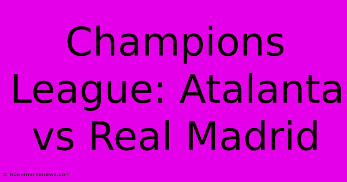 Champions League: Atalanta Vs Real Madrid