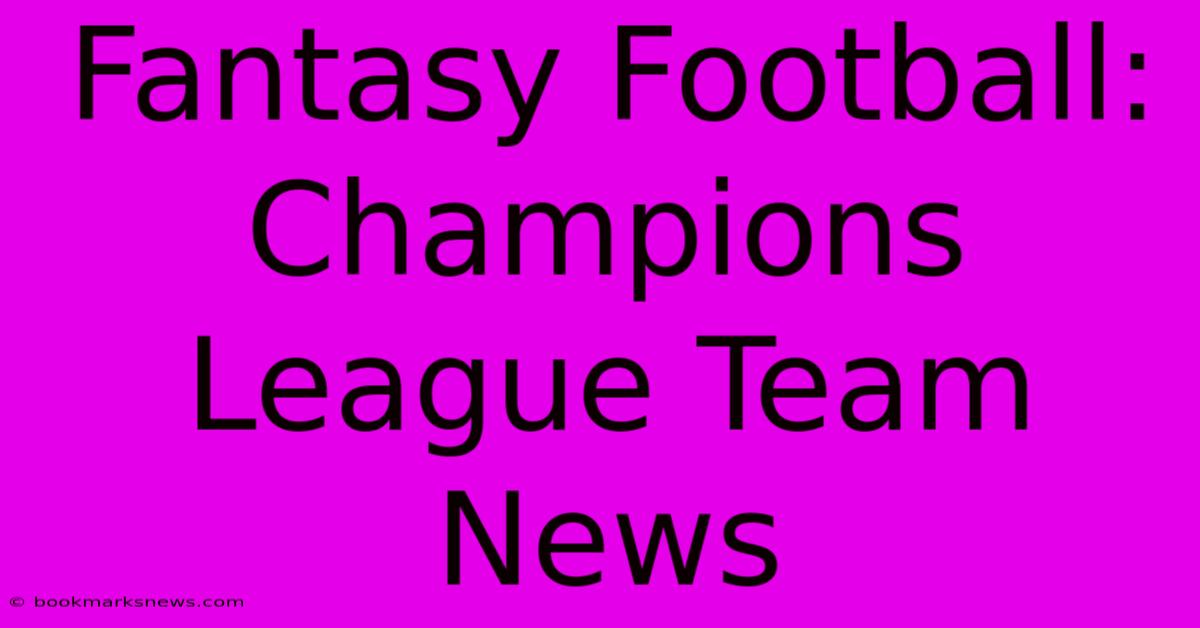 Fantasy Football: Champions League Team News