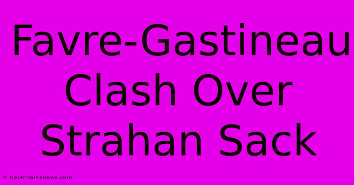 Favre-Gastineau Clash Over Strahan Sack