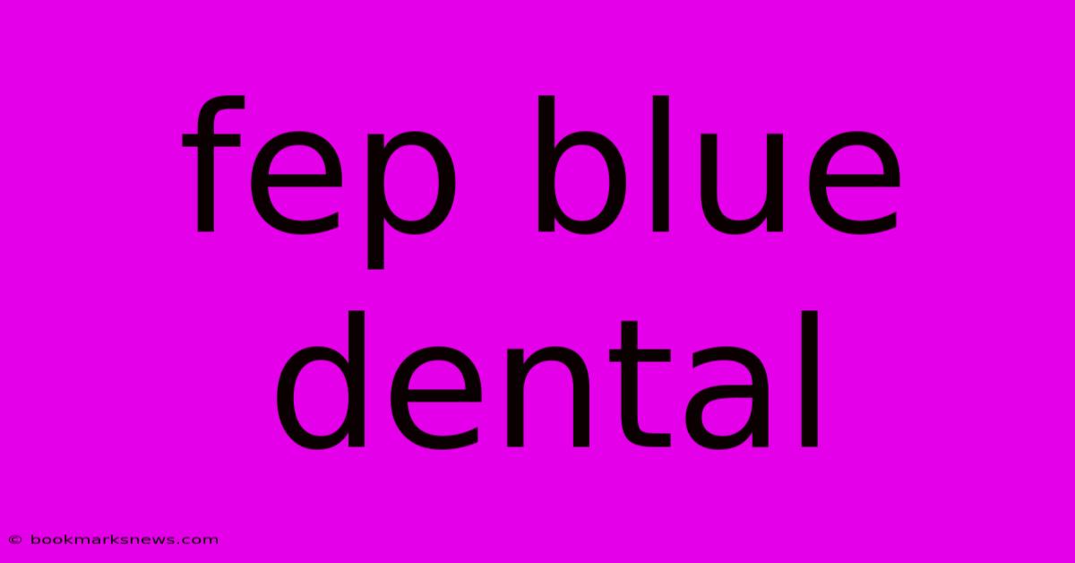 Fep Blue Dental