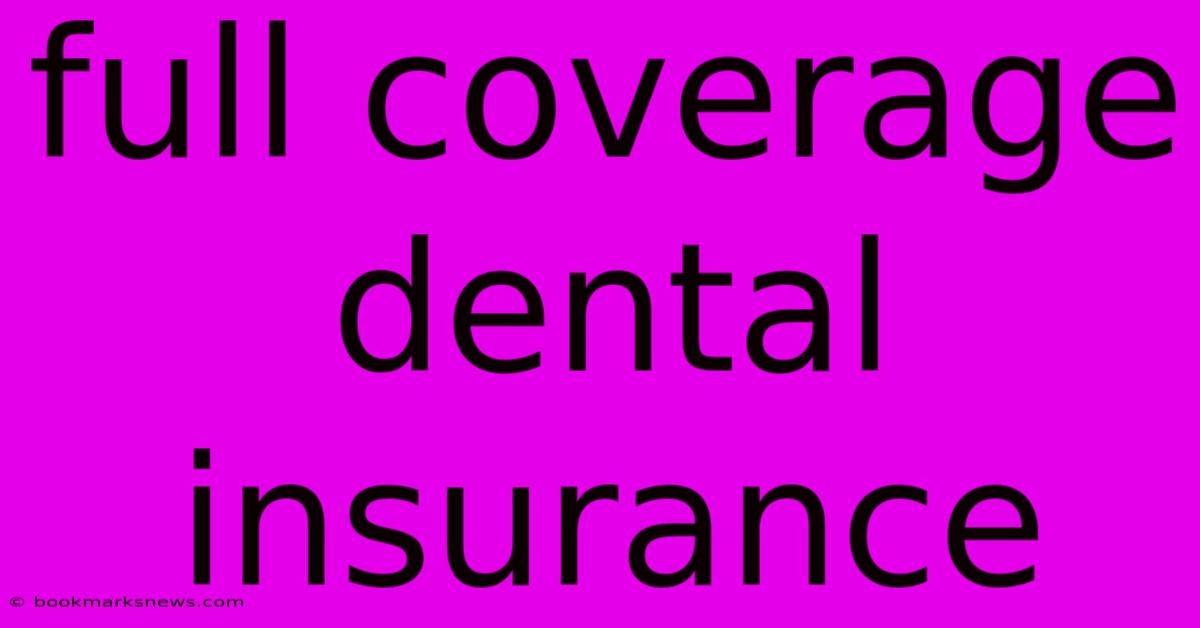 Full Coverage Dental Insurance