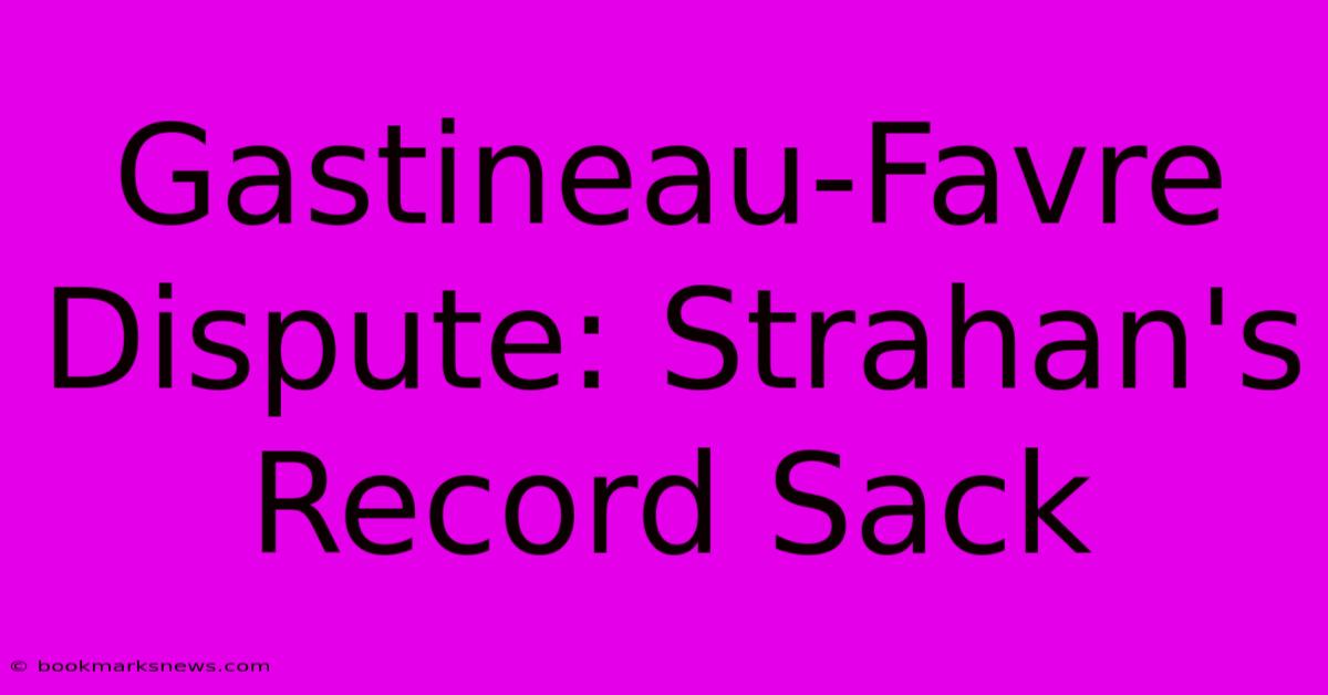 Gastineau-Favre Dispute: Strahan's Record Sack