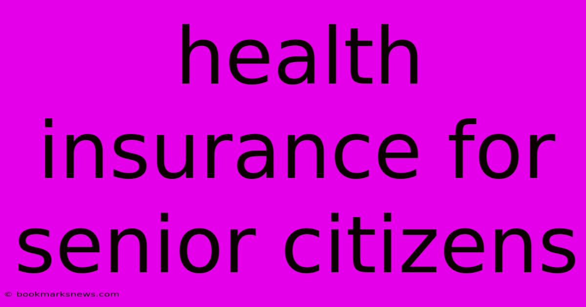 Health Insurance For Senior Citizens