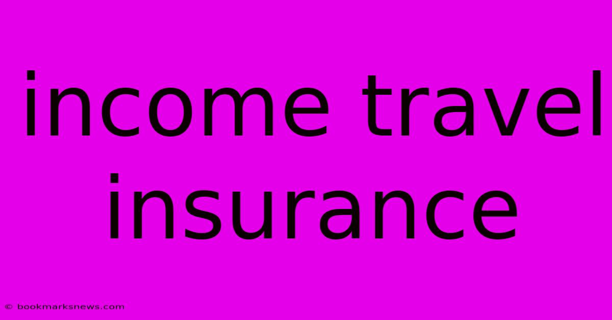 Income Travel Insurance