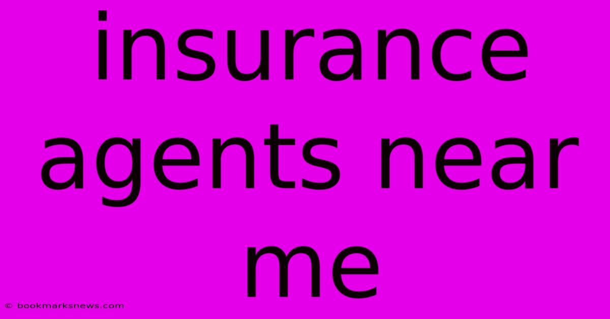 Insurance Agents Near Me