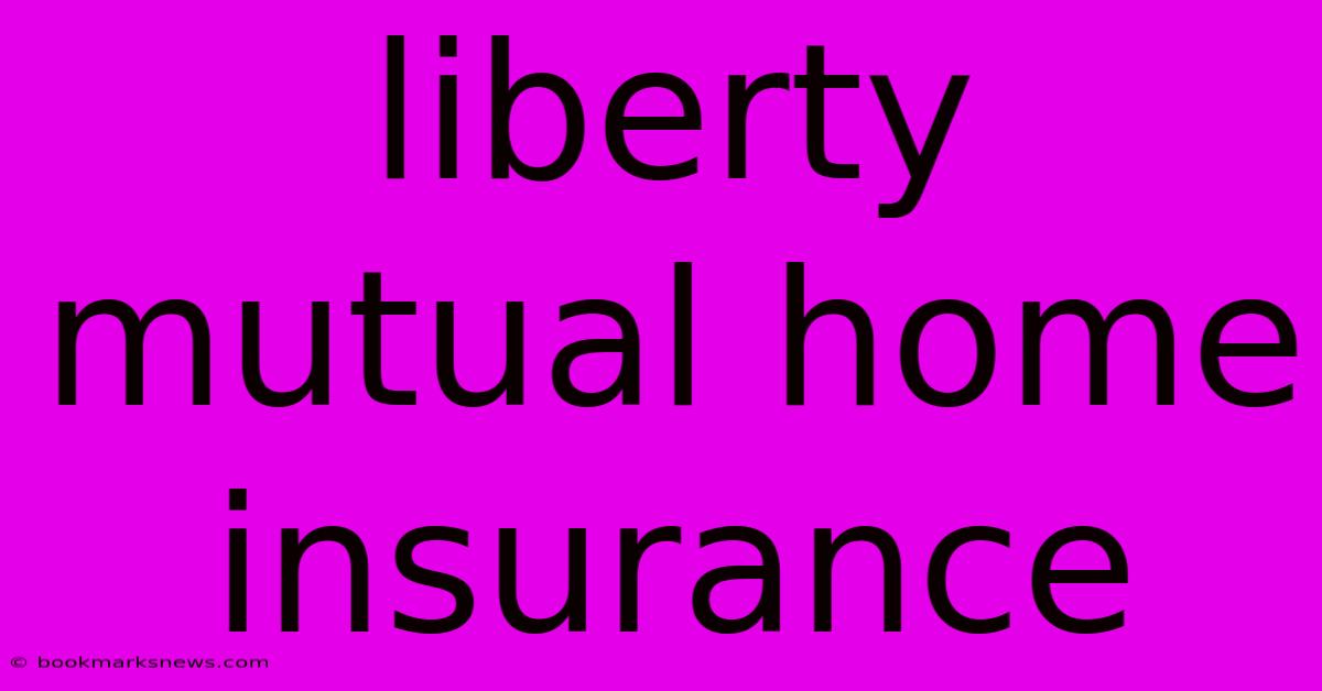 Liberty Mutual Home Insurance