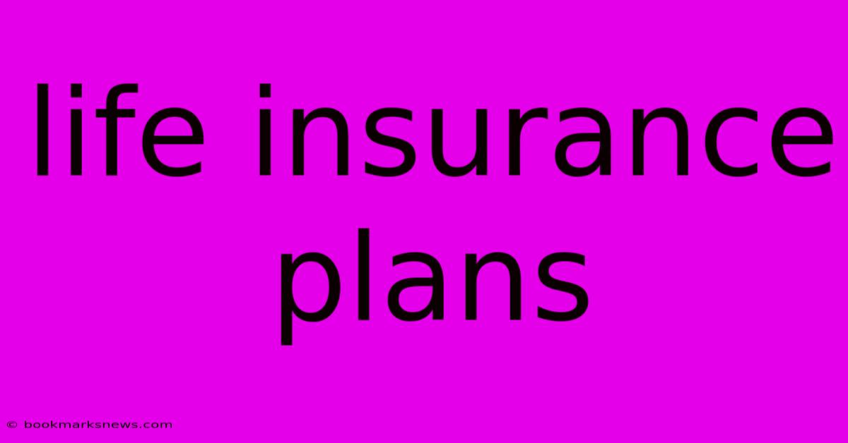 Life Insurance Plans