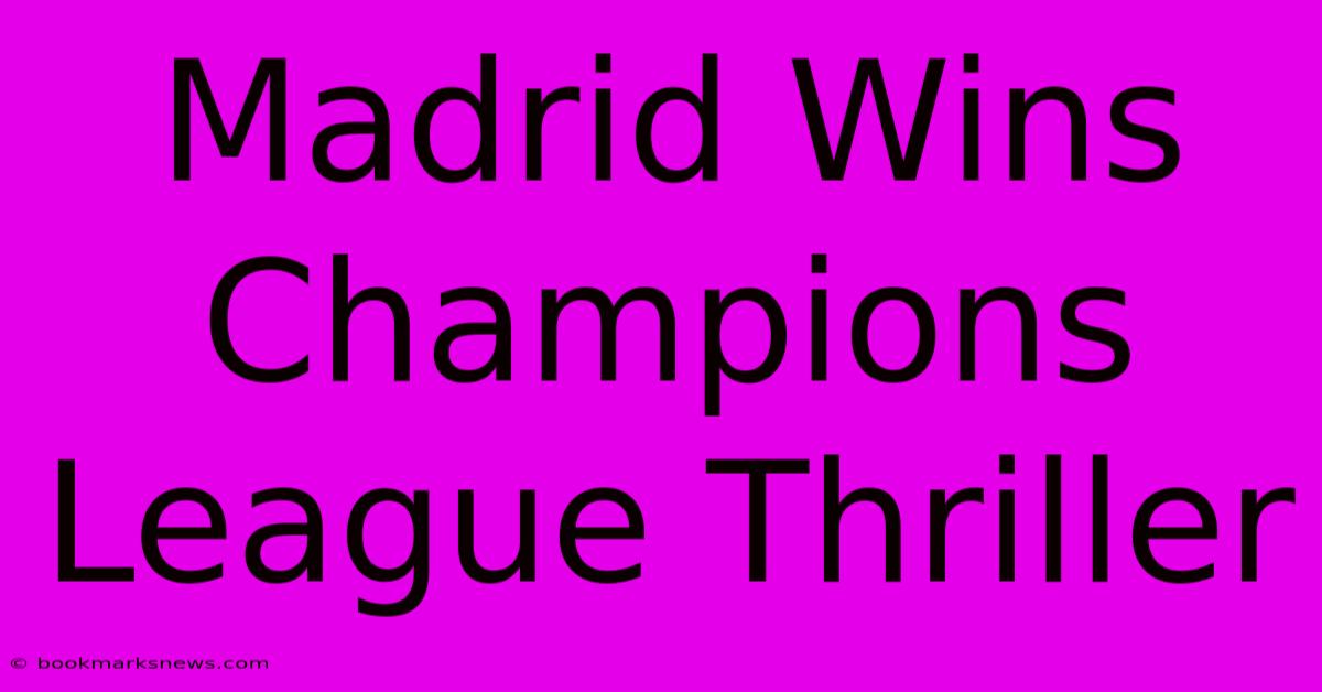 Madrid Wins Champions League Thriller