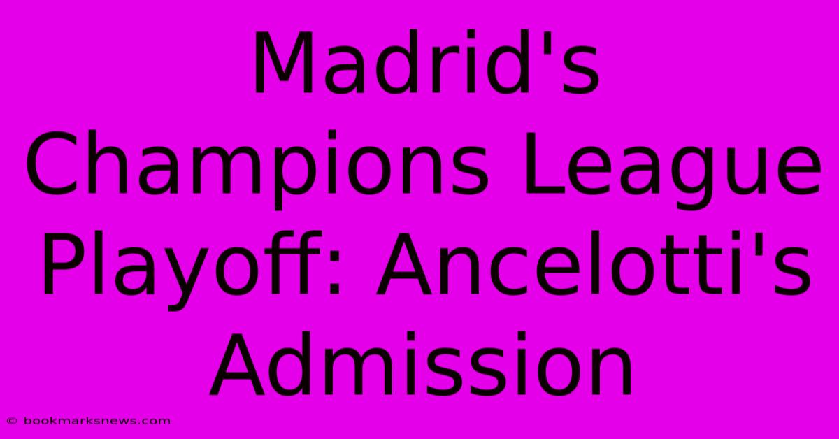 Madrid's Champions League Playoff: Ancelotti's Admission