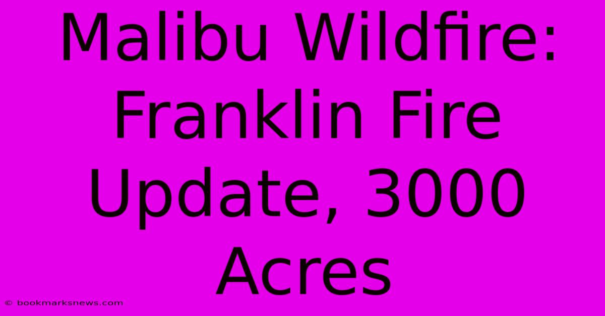 Malibu Wildfire: Franklin Fire Update, 3000 Acres