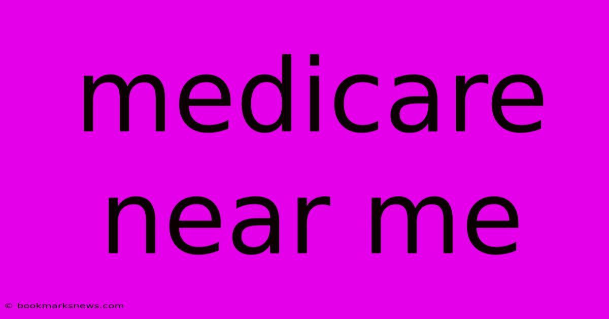 Medicare Near Me