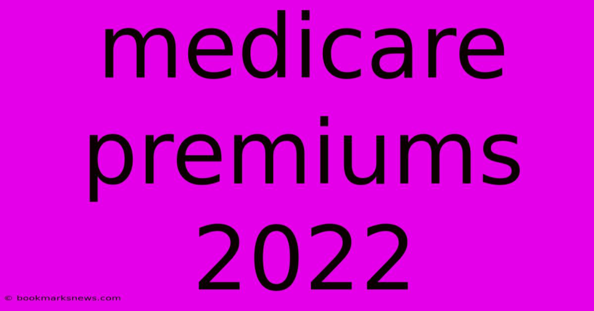 Medicare Premiums 2022