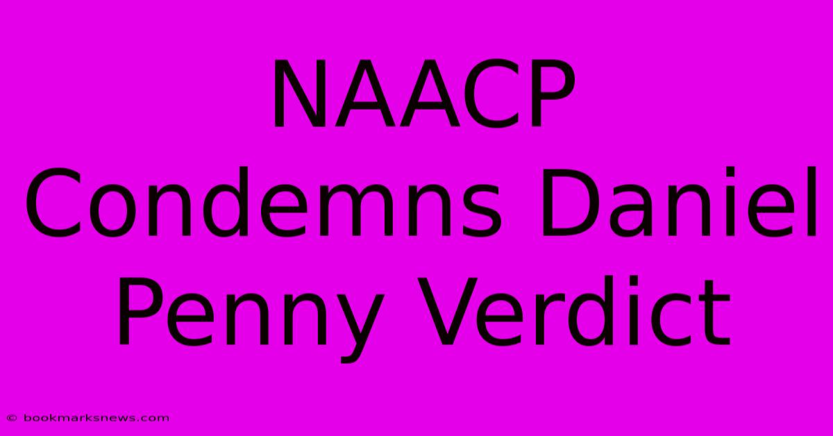 NAACP Condemns Daniel Penny Verdict