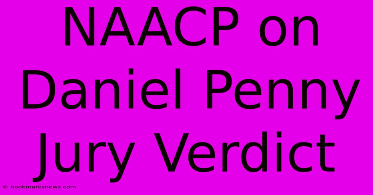 NAACP On Daniel Penny Jury Verdict