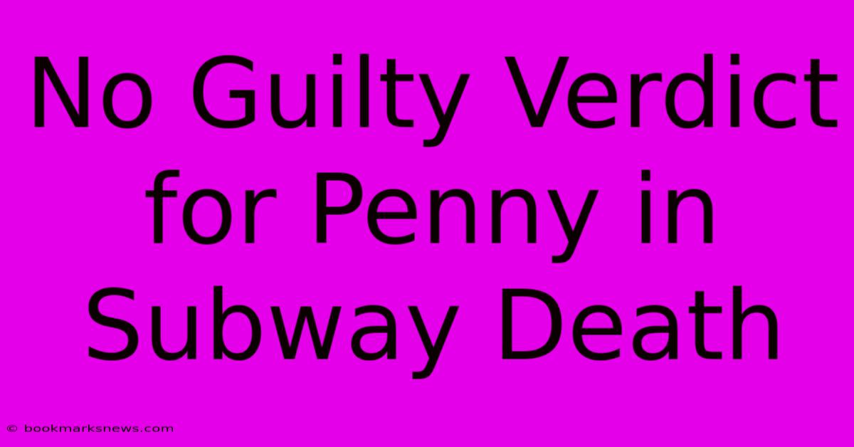 No Guilty Verdict For Penny In Subway Death