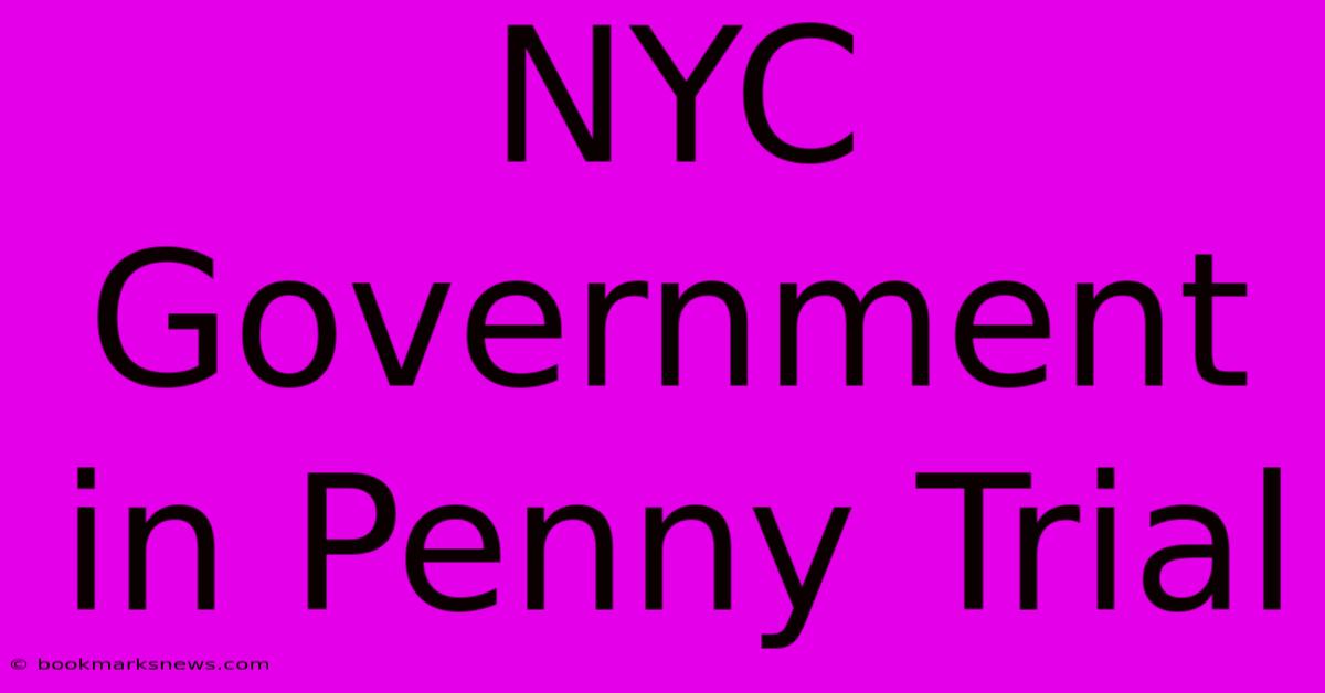 NYC Government In Penny Trial