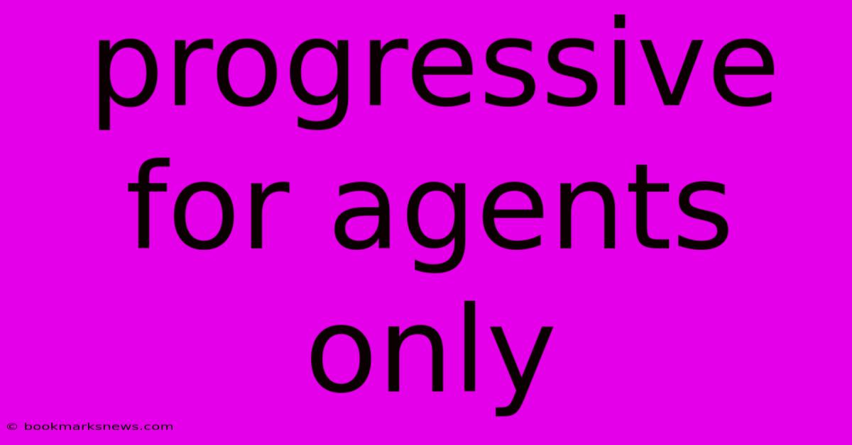 Progressive For Agents Only