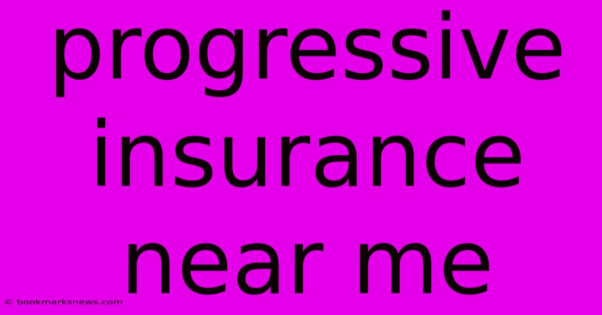 Progressive Insurance Near Me