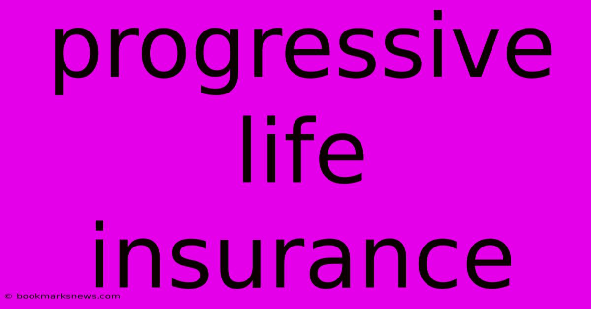 Progressive Life Insurance