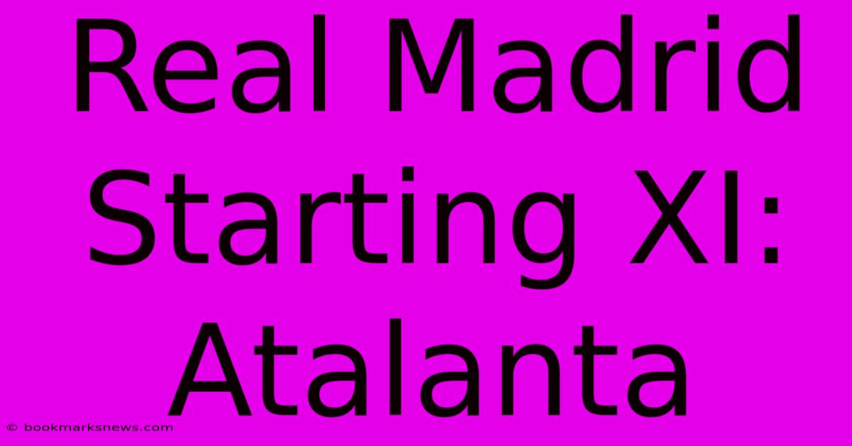 Real Madrid Starting XI: Atalanta