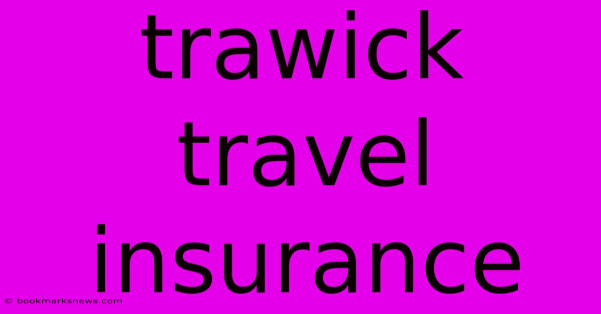 Trawick Travel Insurance