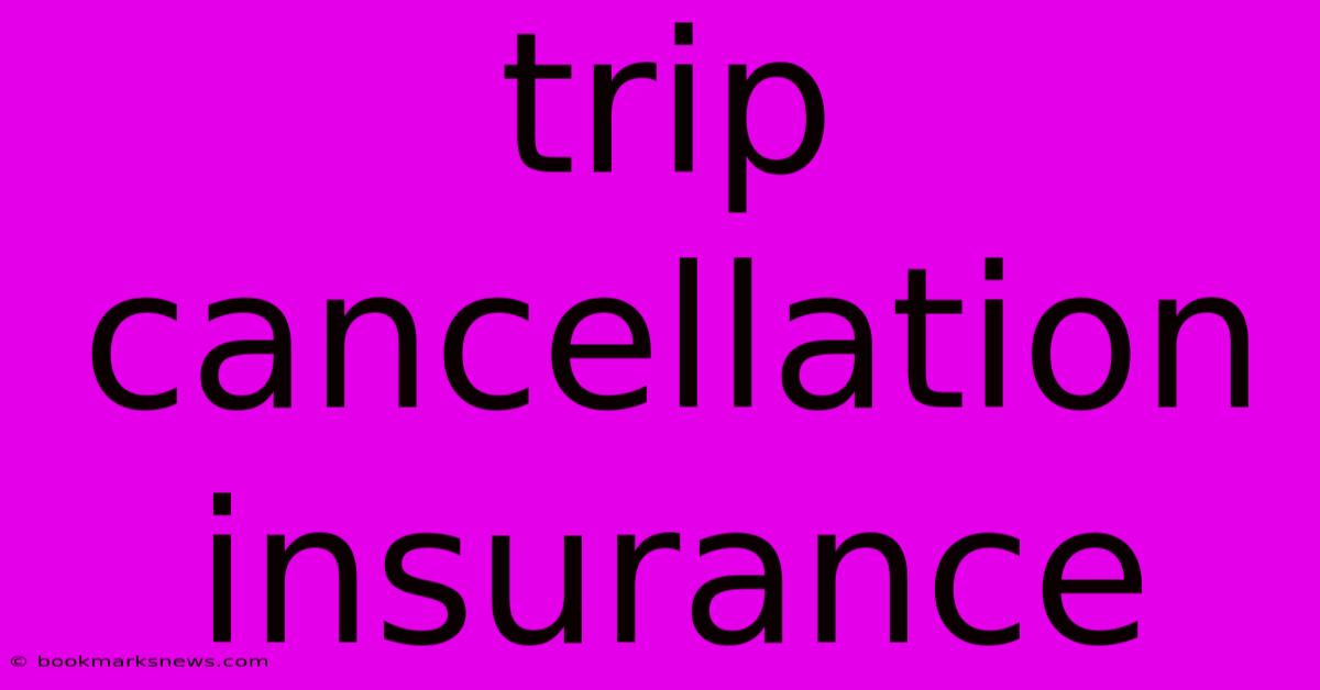 Trip Cancellation Insurance