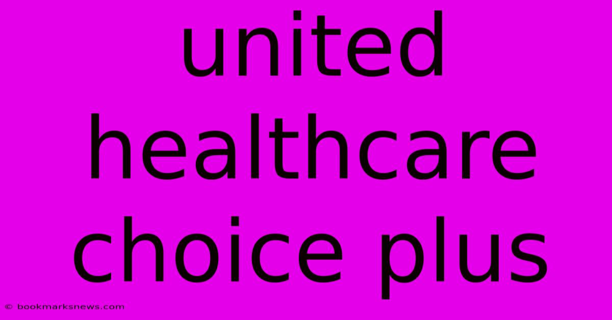 United Healthcare Choice Plus