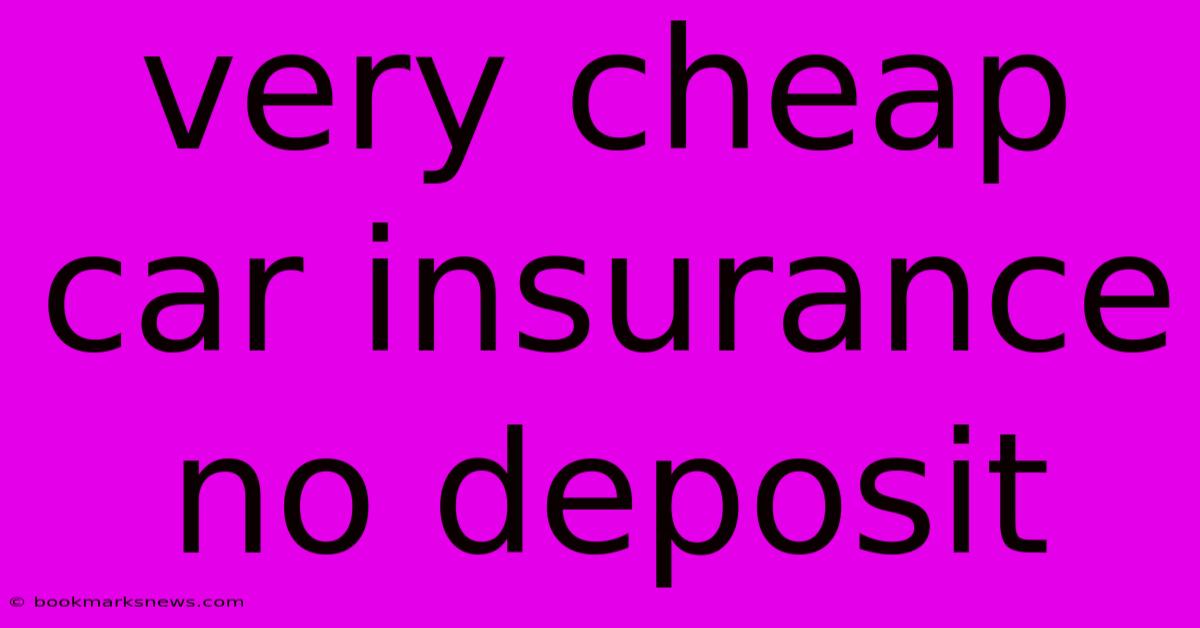 Very Cheap Car Insurance No Deposit