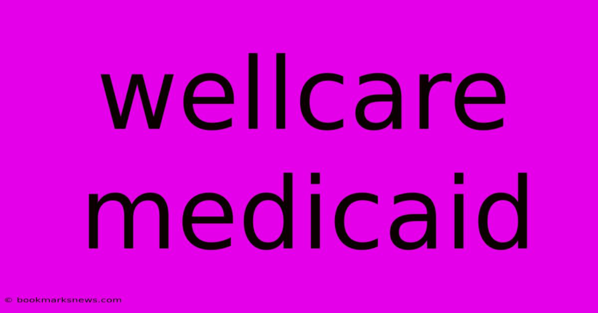 Wellcare Medicaid